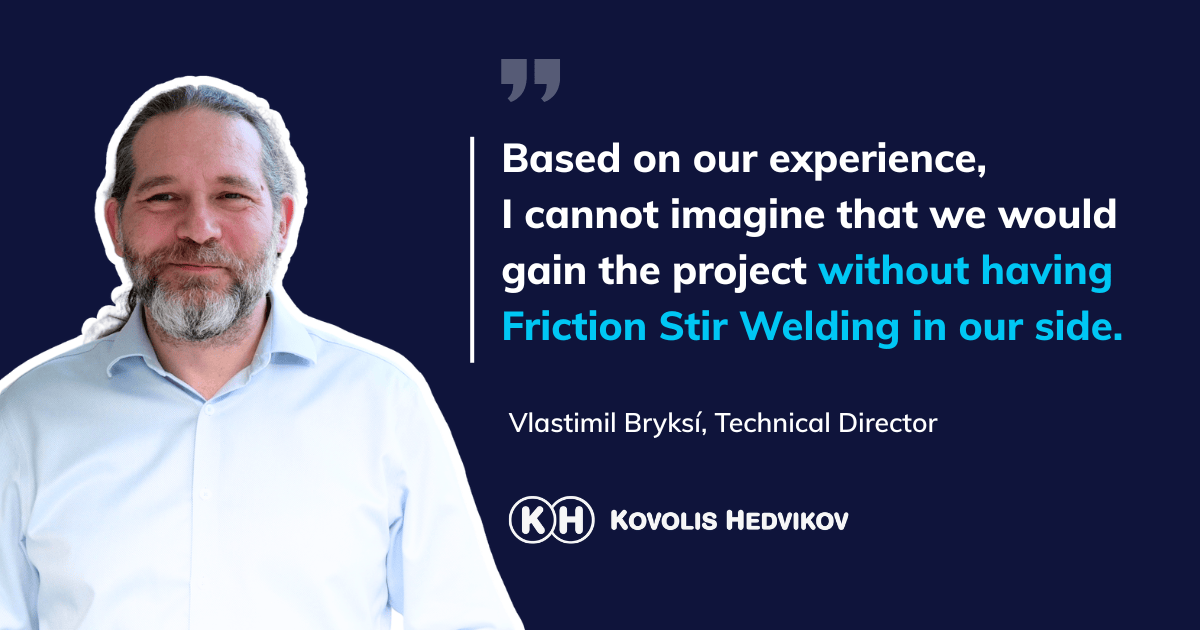 Vlastimil Bryksí, Technical Director of Kovolis Hedvikov, shares his views on the competitive advantage provided by Friction Stir Welding.